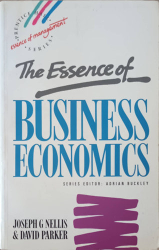 Joseph G. Nellis, David Parker: The essence of business economics antikvár