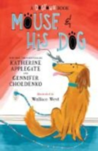 Applegate, Katherine - Choldenko, Gennifer: Mouse and His Dog: A Dogtown Book antikvár