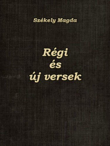 Székely Magda: Régi és új versek e-Könyv