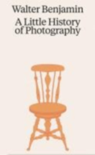 Benjamin, Walter: Walter Benjamin. A Little History of Photography idegen