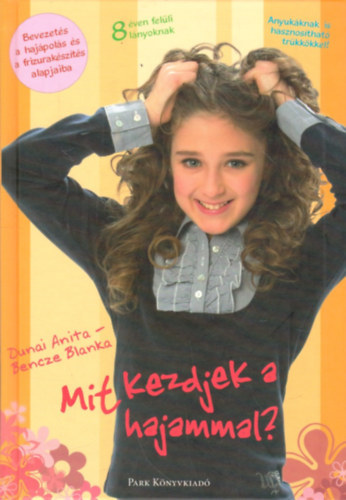 Dunai Anita: Mit kezdjek a hajammal? - Bevezetés a hajápolás és a frizurakészítés alapjaiba antikvár