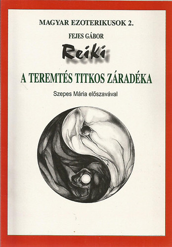 Fejes Gábor: Reiki- A teremtés titkos záradéka (Magyar ezoterikusok 2.) antikvár