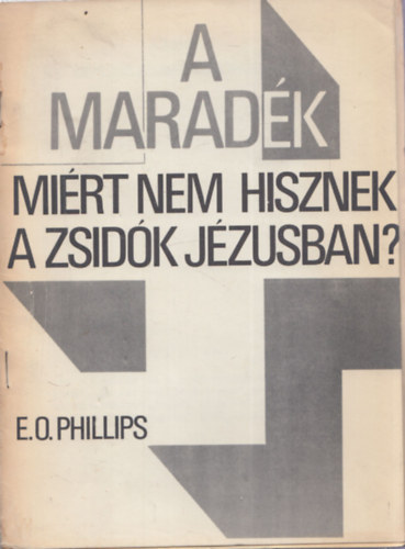 E.O.Phillips: A maradék - Miért nem hisznek a zsidók Jézusban? antikvár