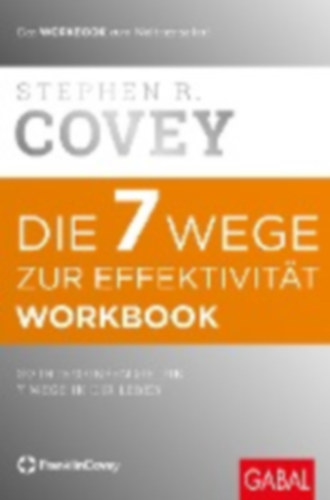 Covey, Stephen R.: Die 7 Wege zur Effektivität. Workbook idegen