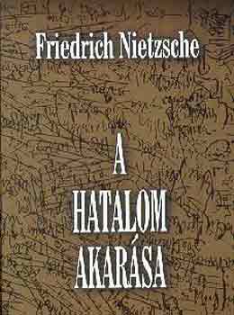 Friedrich Nietzsche: A hatalom akarása antikvár