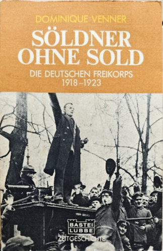 Dominique Venner: Söldner ohne Sold. Die deutschen Freikorps 1918 - 1923 antikvár