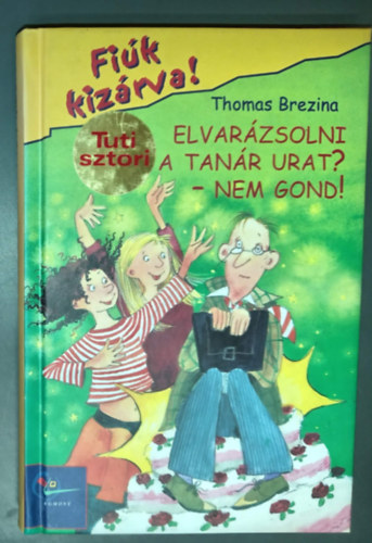 Thomas Brezina: Elvarázsolni a tanár urat? - Nem gond - Fiúk kizárva 4. (Lehrer verhexen? Kein Problem!) - Zsidányi Lilla fordításában; Betina Gotzen-Beek illusztrációival antikvár