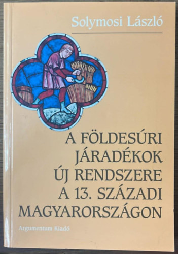 Solymosi László: A földesúri járadékok új rendszere a 13. századi Magyarországon antikvár