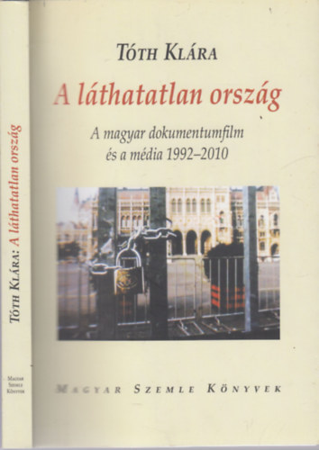 Tóth Klára: A láthatatlan ország - A magyar dokumentumfilm és a média 1992-2010 antikvár