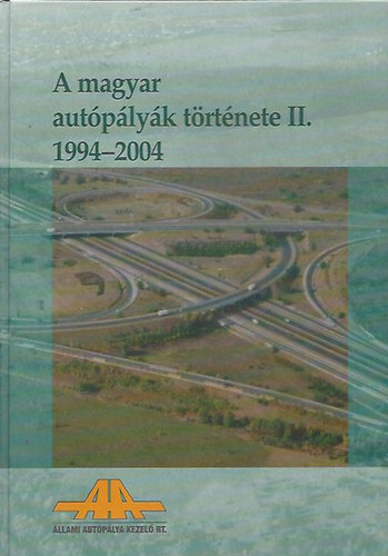 Dr. Szakos Pál fószerk.: A magyar autópályák története II. 1994-2004 antikvár