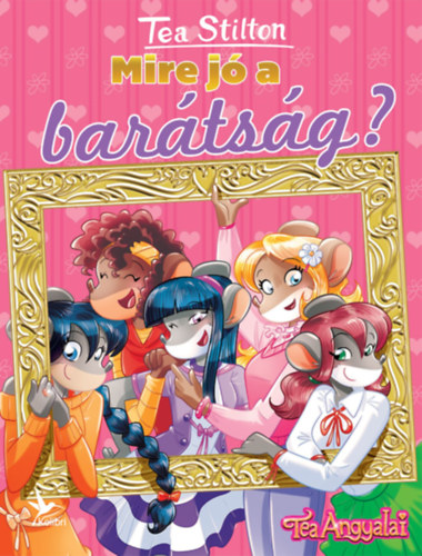 Tea Stilton: Mire jó a barátság? könyv