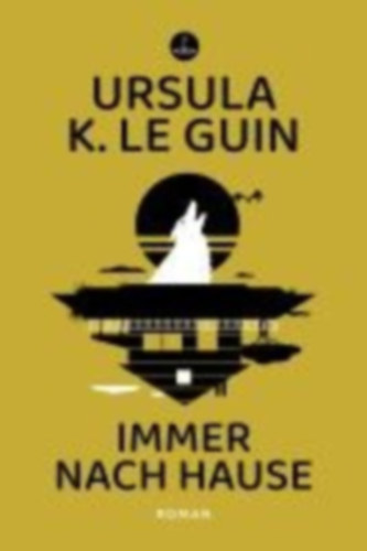 Le Guin, Ursula K.: Immer nach Hause idegen