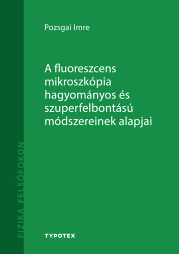 Pozsgai Imre: A fluoreszcens mikroszkópia hagyományos és szuperfelbontású módszereinek alapjai könyv