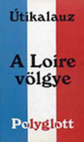 Ulla Vögele: A Loire völgye (Polyglott útikalauz) antikvár