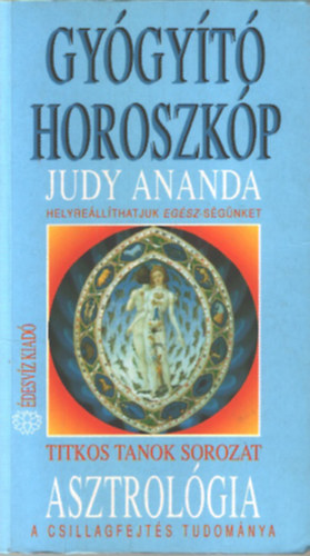 Judy Ananda: Gyógyító horoszkóp - Asztrológia - A csillagfejtés tudománya - Helyreállíthatjuk az egész-ségünket antikvár