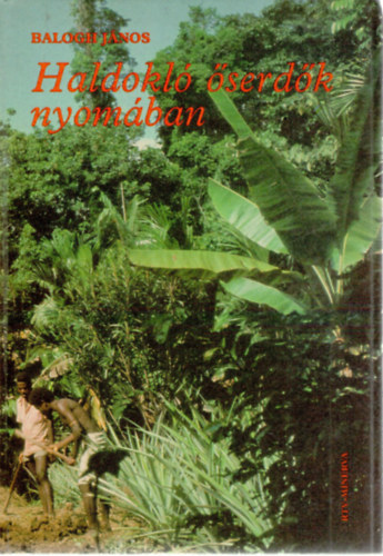 Balogh János: Haldokló őserdők nyomában antikvár