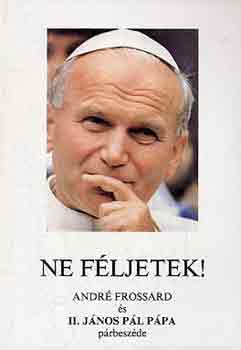 André Frossard; II. János Pál pápa: Ne féljetek! antikvár