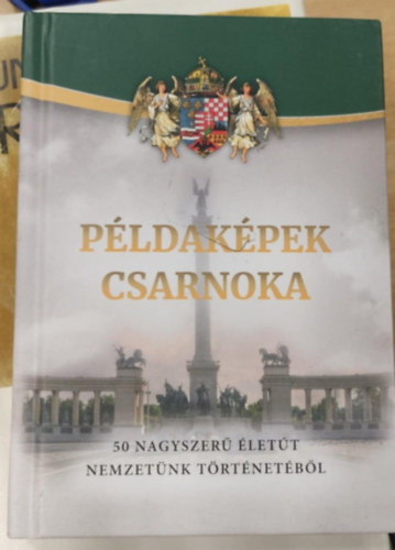 Példaképek Csarnoka (50 nagyszerű életút nemzetünk történetéből) antikvár