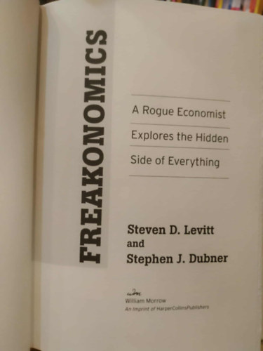 Steven D. Levitt, Stephen J. Dubner: Freakonomics - A Rogue Economist Explores the Hidden Side of Everything antikvár