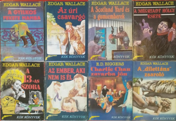 Edgar Wallace: 8 db Edgar Wallace kék könyvek sorozatból (Edgar Wallace:A gyilkos fekete macska,Az úri csavargó,A Scotland Yard és a gumiemberek,A megriadt hölgy esete, A 13-as szoba,Az ember, aki ma is él,A "dilettáns" zsaroló, E.D.Biggers: Charlie Chan zavarba jjön) antikvár