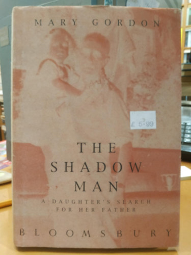 Mary Gordon: The Shadow Man - A Daughter's Search for her Father antikvár