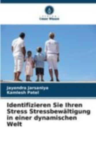 Jarsaniya, Jayendra - Patel, Kamlesh: Identifizieren Sie Ihren Stress Stressbewältigung in einer dynamischen Welt idegen