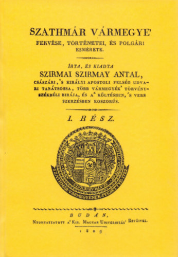 Szirmay Antal: Szathmár vármegye fekvése, történetei, és polgári esmérete. I-II. rész. könyv