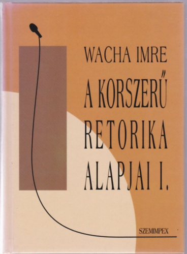 Wacha Imre: A korszerű retorika alapjai I. antikvár
