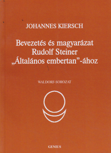 Kiersch Johannes: Bevezetés és magyarázat Rudolf Steiner "Általános Embertan "-ához antikvár