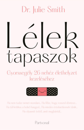 Dr. Julie Smith: Lélektapaszok - Gyorssegély 26 nehéz élethelyzet kezeléséhez könyv