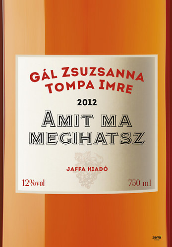 Tompa Imre, Gál Zsuzsanna: Amit ma megihatsz - Ifjúsági borkalauz antikvár