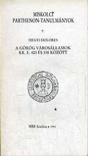 Hegyi Dolores: A görög városállamok Kr.e. 403 és 338 között (Miskolci Parthenon-tan.) antikvár