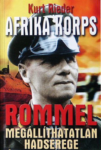 Kurt Rieder: Az Afrika Korps – Rommel megállíthatatlan hadserege antikvár