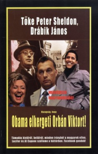 Tőke Péter (Peter Sheldon); Drábik János: Hazugság, hogy Obama elkergeti Orbán Viktort! könyv