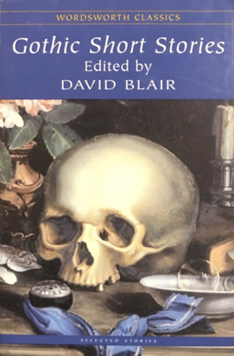 David Blair (Editor), Robert Louis Stevenson, Charlotte Perkins Gilman, Walter Scott, Edgar Allan Poe, Charles Dickens, Elizabeth Gaskell: Gothic Short Stories antikvár