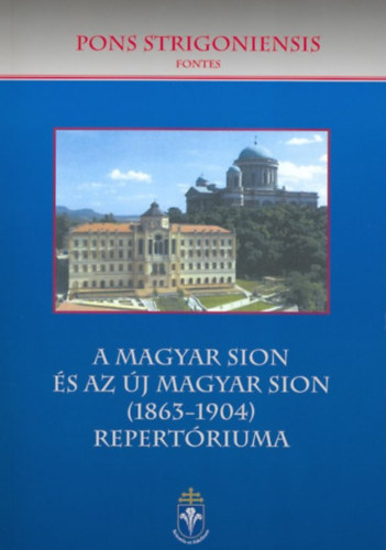 Saliga Irén (szerk.): A Magyar Sion és az Új Magyar Sion (1863-1904) repertóriuma antikvár