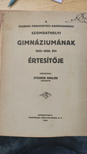 Steiner Miklós: A Cornai Premontrei Kanonokrend Szombathelyi Gimnáziumának 1925-26. évi értesítője antikvár