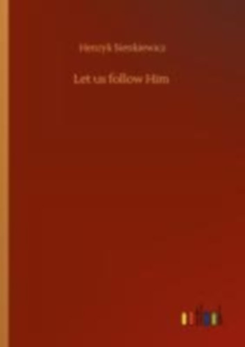 Sienkiewicz, Henryk: Let us follow Him idegen