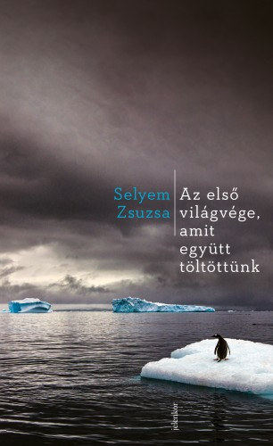 Selyem Zsuzsa: Az első világvége, amit együtt töltöttünk e-Könyv