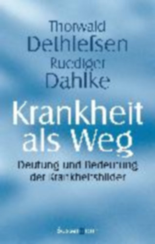 Dethlefsen, Thorwald - Dahlke, Ruediger: Krankheit als Weg idegen