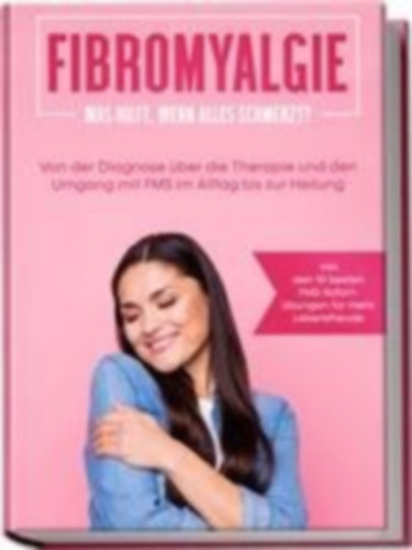 Stegemann, Carolin: Fibromyalgie: Was hilft, wenn alles schmerzt? Von der Diagnose über die Therapie und den Umgang mit FMS im Alltag bis zur Heilung - inkl. den 10 besten FMS-Sofortübungen für mehr Lebensfreude idegen