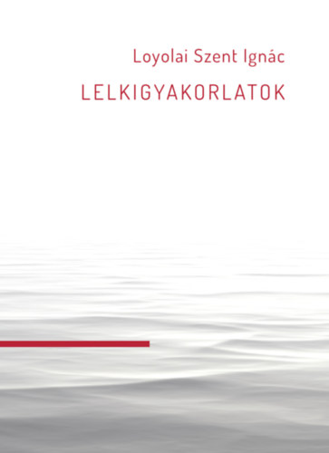 Loyolaiszentignác: Lelkigyakorlatok könyv
