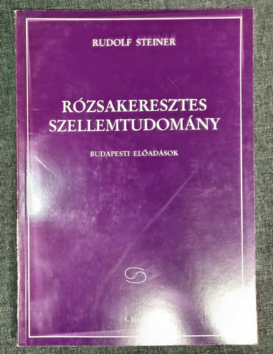 Rudolf Steiner: Rózsakeresztes szellemtudomány - Budapesti előadások (Szellemtudományi kiadványok) antikvár