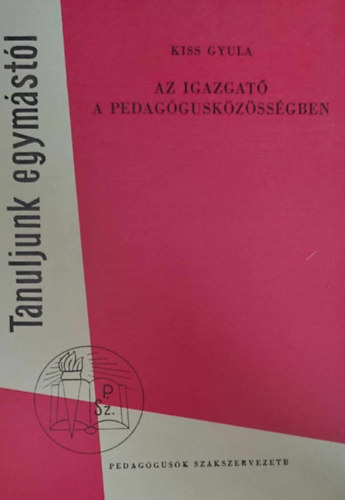 Kiss Gyula: Az igazgató a pedagógusközösségben antikvár