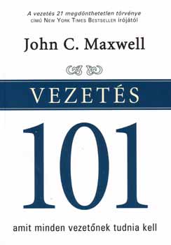 John C. Maxwell: Vezetés 101 - Amit minden vezetőnek tudnia kell antikvár