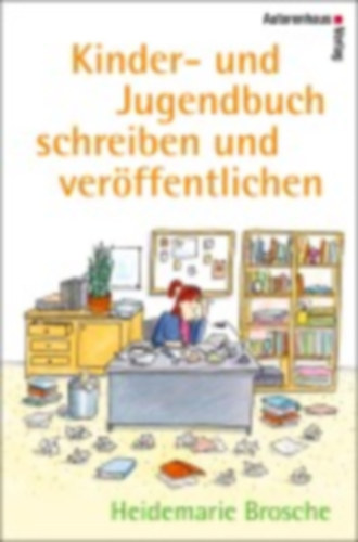 Brosche, Heidemarie: Kinder- und Jugendbuch schreiben & veröffentlichen idegen