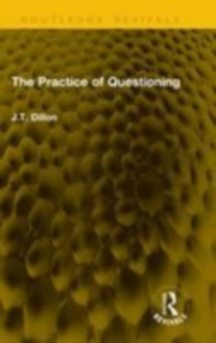 Dillon, J T: The Practice of Questioning idegen
