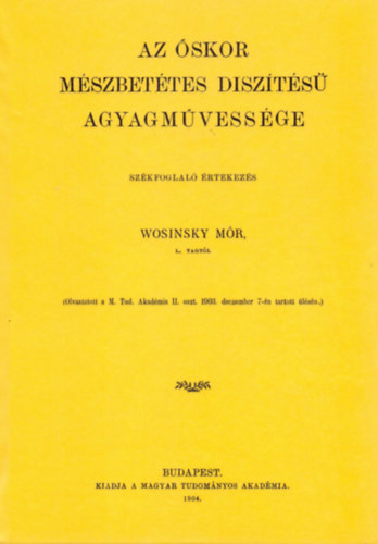 Wosinsky Mór: Az őskor mészbetétes diszítésű agyagművessége könyv