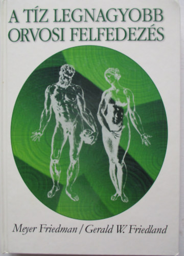 Meyer,Friedman- Friedland, G: A tíz legnagyobb orvosi felfedezés antikvár