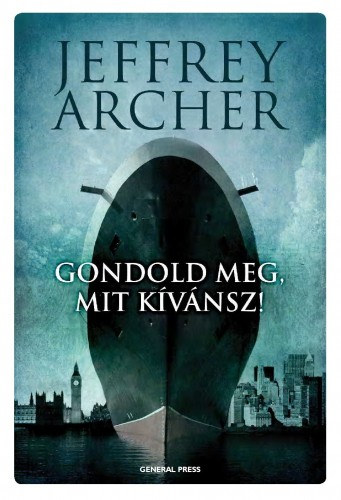 Jeffrey Archer: Gondold meg, mit kívánsz! - Clifton-krónika 4. e-Könyv